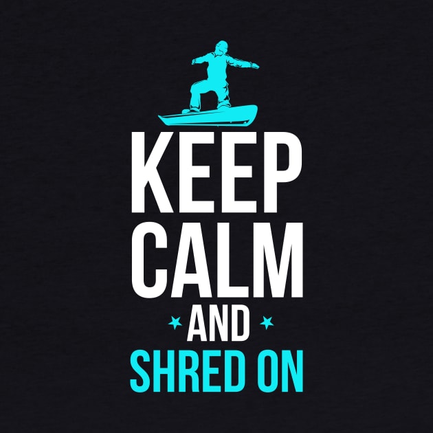 Snowboarding Keep Calm And Shred On Snowboarder by theperfectpresents